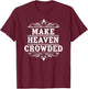 Make Heaven Crowded for Christian Women Who Love Jesus & God T-Shirt - T-Shirt | Maroon