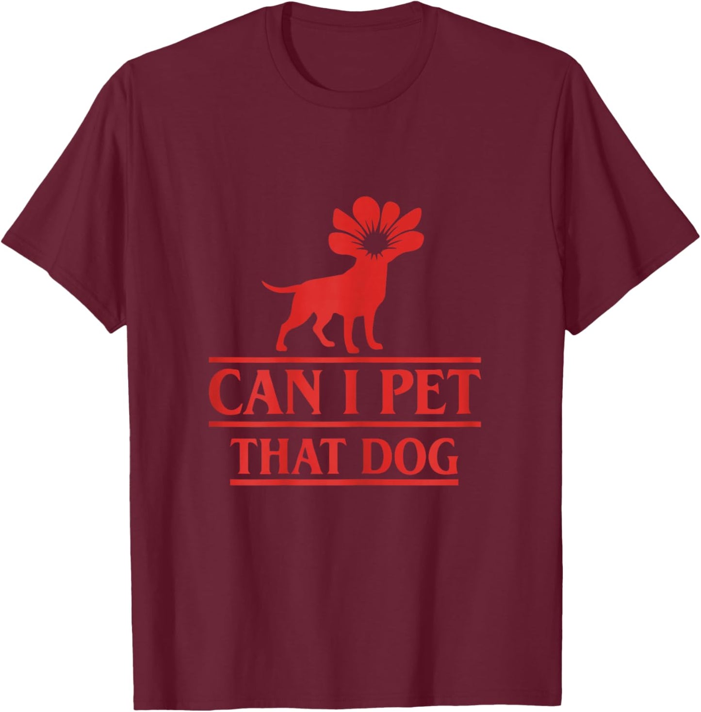Can I Pet That Dog Demodog Stranger Funny Dog Lover Dog T-Shirt - T-Shirt | Maroon