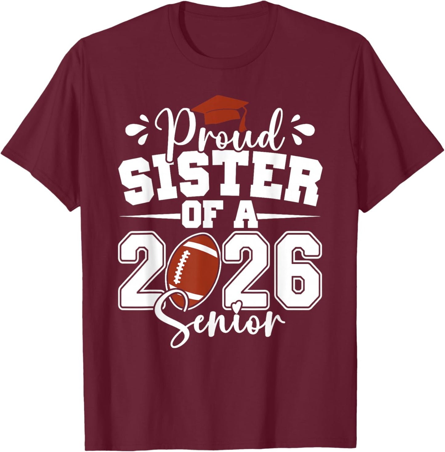 Proud Sister of A 2026 Senior Football Graduation Family T-Shirt - T-Shirt | Maroon