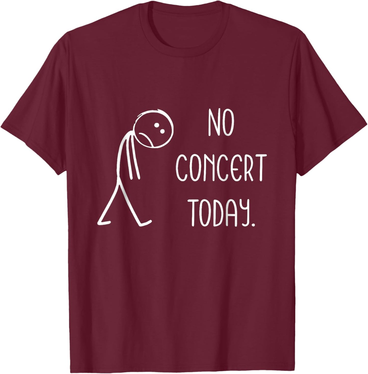 Funny No Concert Today Sad Stickman Music Concert Lovers T-Shirt - T-Shirt | Maroon