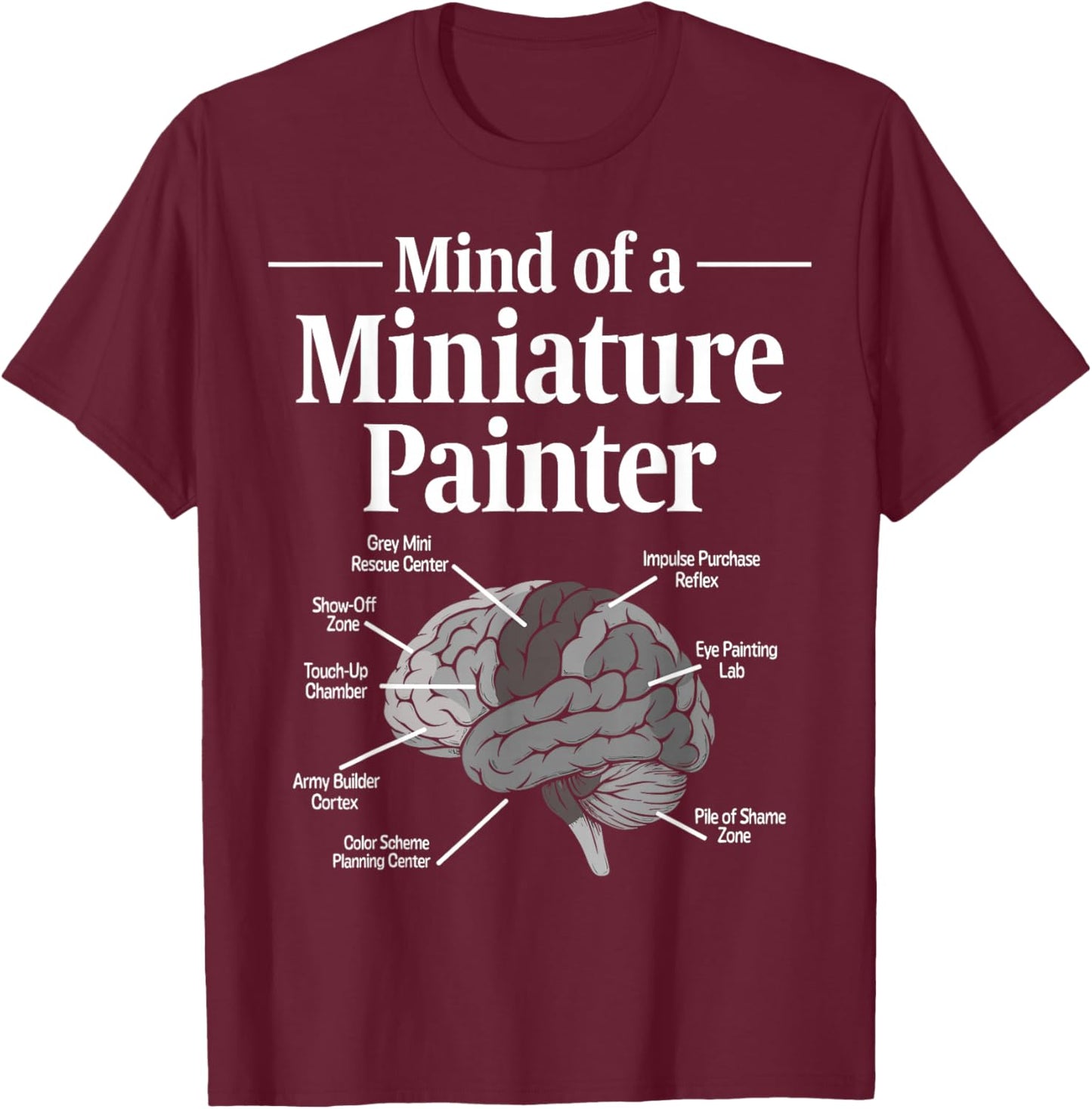 Mind of a Miniature Painter Painting Grey Minis T-Shirt - T-Shirt | Maroon