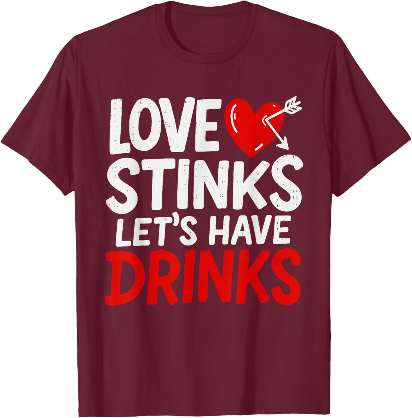 Love Stinks Drink Funny Anti Valentines Day Singles Drinking T-Shirt - T-Shirt | Maroon