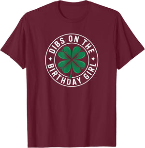 Dibs On The Birthday Girl Funny St Patricks Day Shamrock T-Shirt - T-Shirt | Maroon