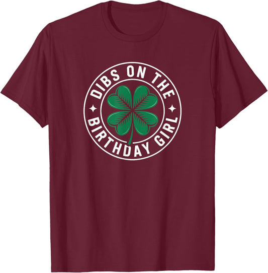 Dibs On The Birthday Girl Funny St Patricks Day Shamrock T-Shirt - T-Shirt | Maroon