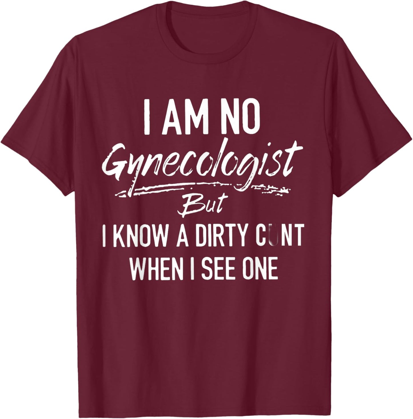 I'm Not A Gynecologist But I Know I Know A Dirty When I See T-Shirt - T-Shirt | Maroon