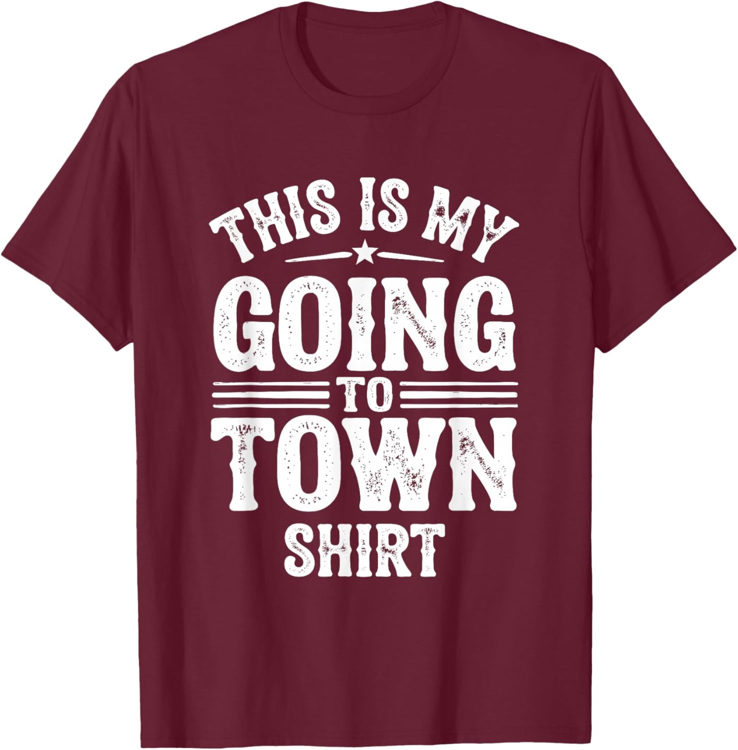 This is My Going to Town Shirt Funny Country Rural Farmer T-Shirt - T-Shirt | Maroon