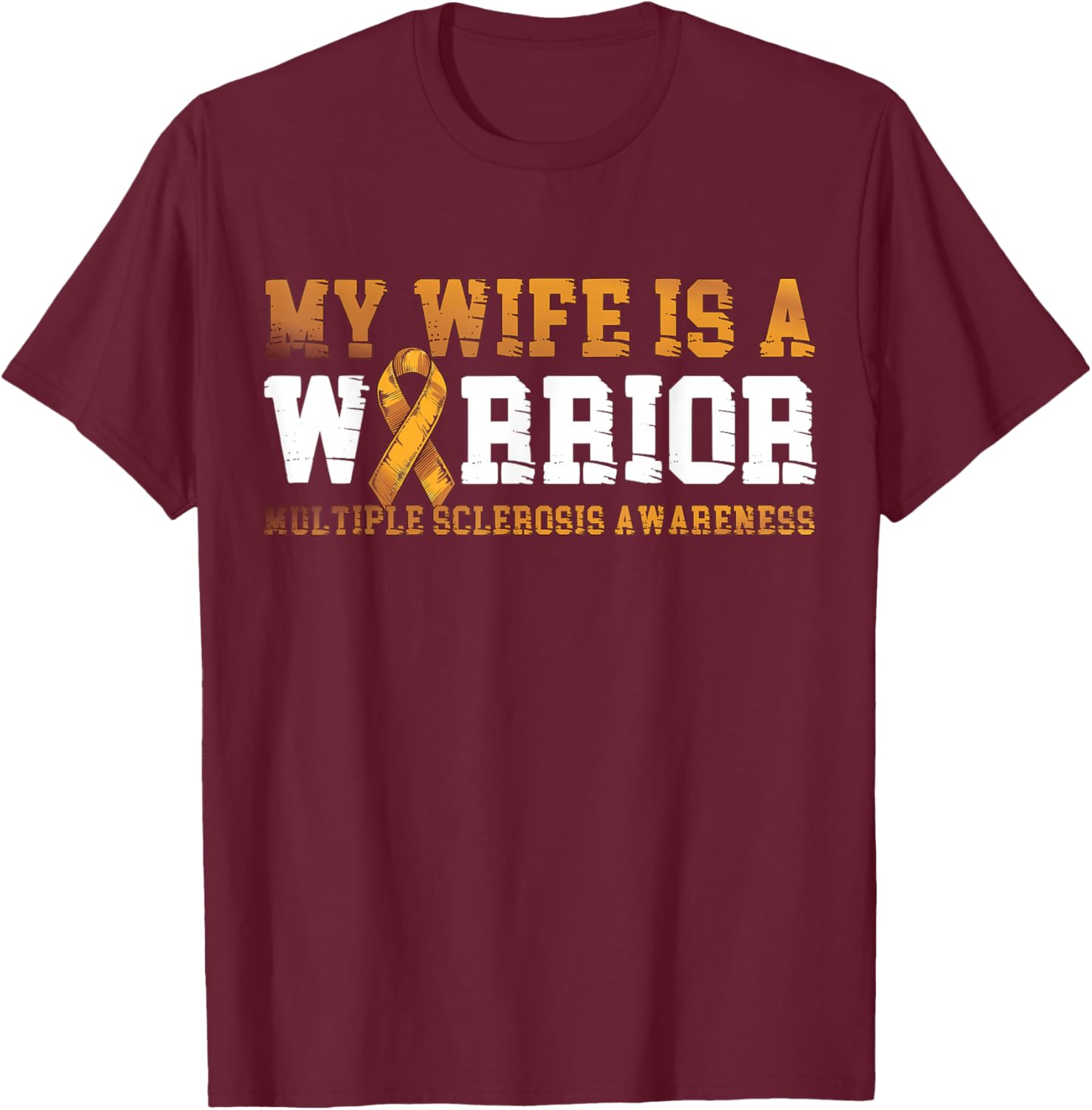 My Wife is a Warrior MS Awareness Multiple Sclerosis Orange T-Shirt - T-Shirt | Maroon