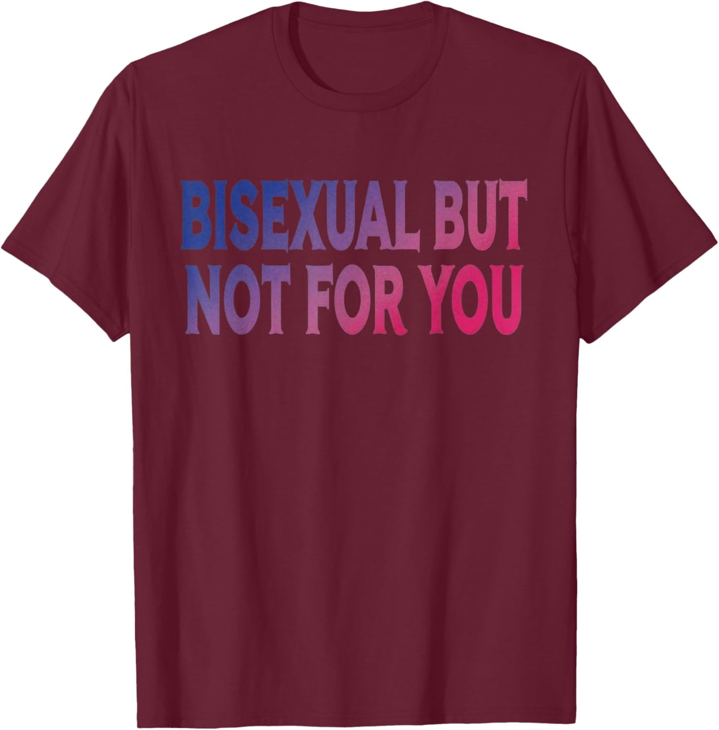 Bisexual But Not for You Bi Pride Flag LGBTQ T-Shirt - T-Shirt | Maroon