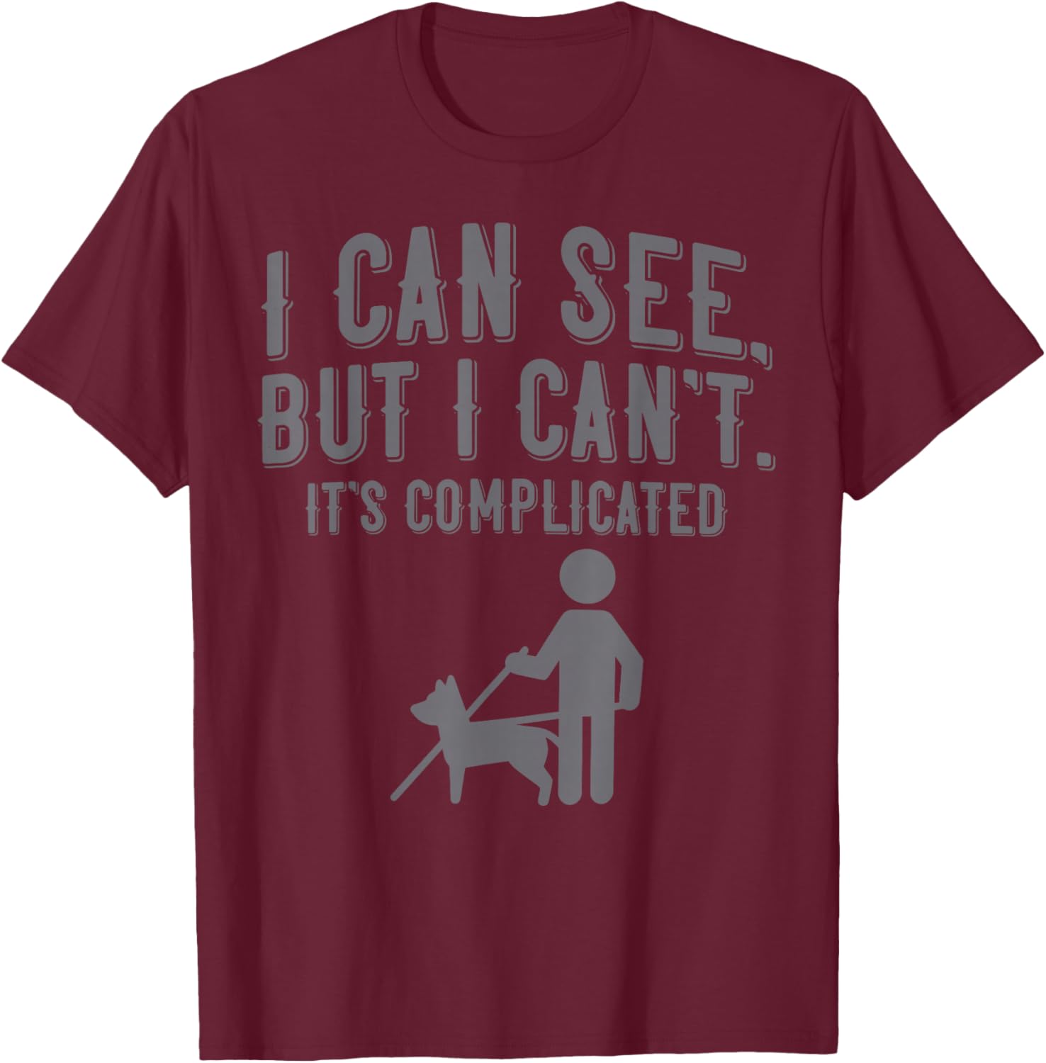 I Can See But I Can't It's Complicated T-Shirt - T-Shirt | Maroon