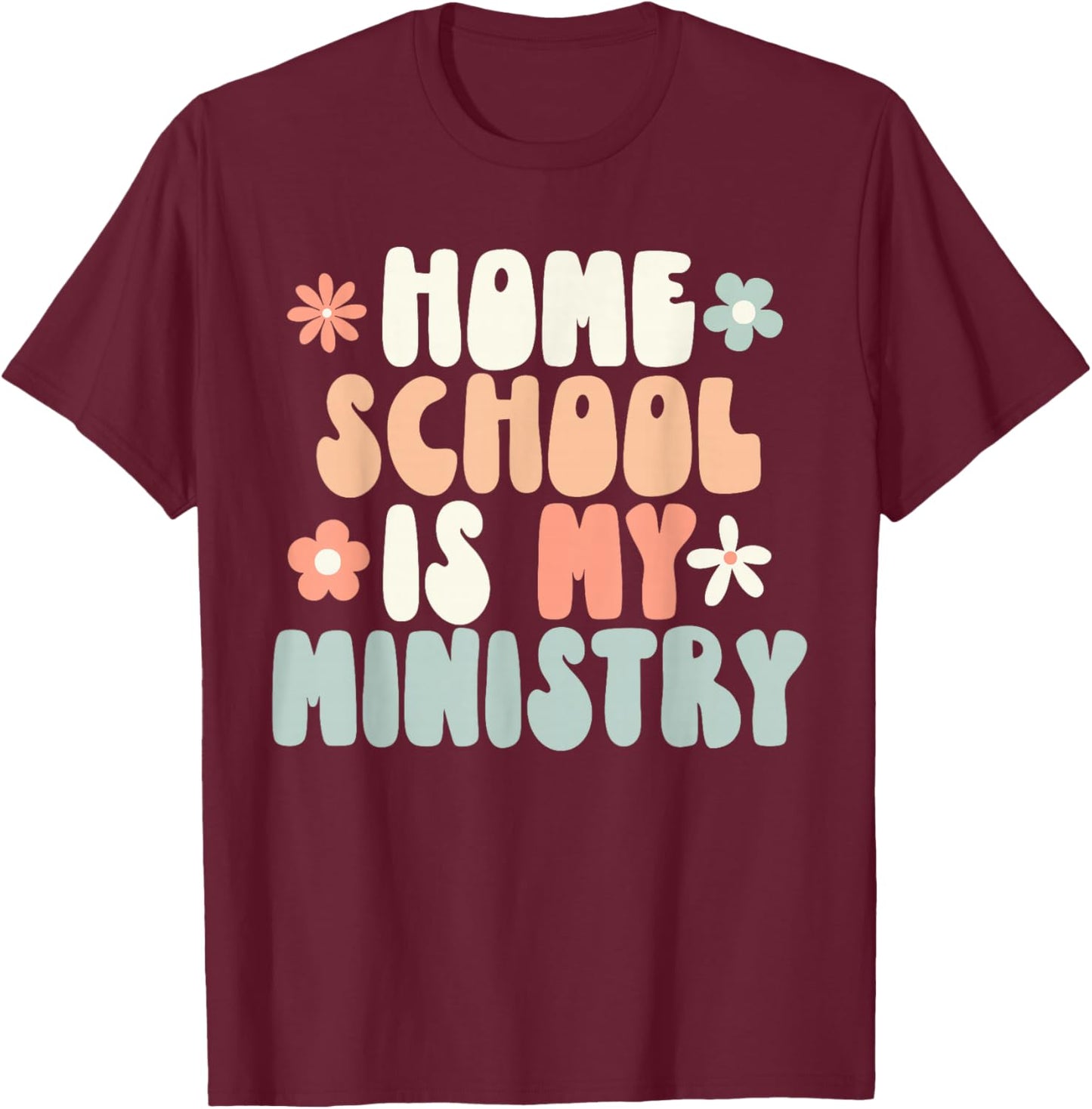 Home School is My Ministry Homeschool Mom Christian Faith T-Shirt - T-Shirt | Maroon