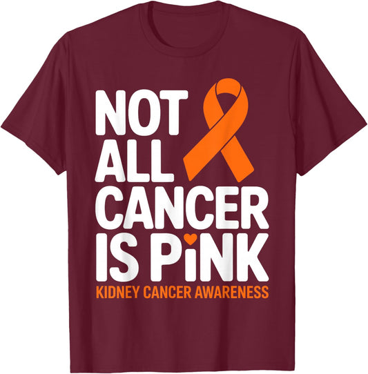 Not All Cancer is Pink Kidney Cancer Awareness Month Ribbon T-Shirt - T-Shirt | Maroon
