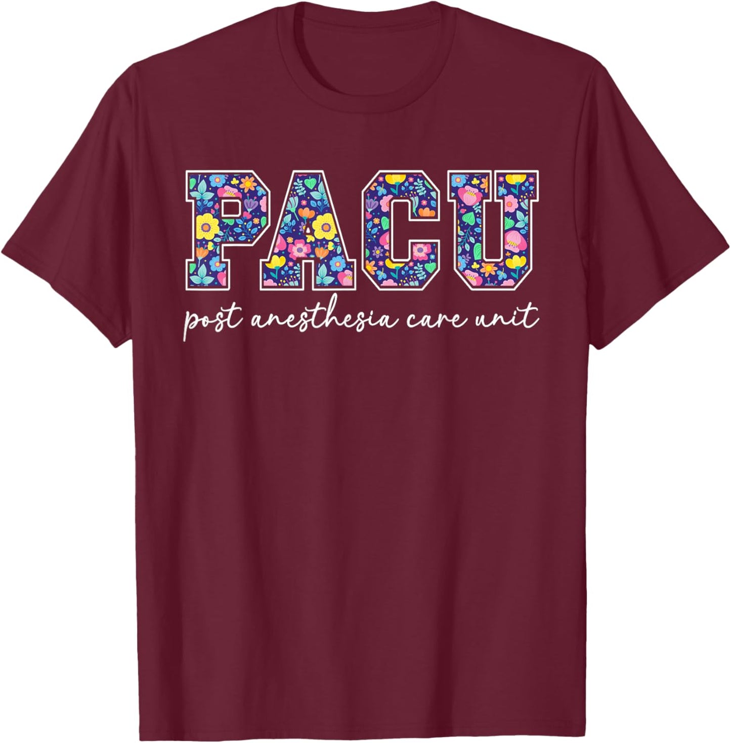 Pacu Post Anesthesia Care Unit Best Pacu Nurse Pacu Nursing T-Shirt - T-Shirt | Maroon