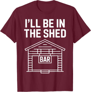 Funny Shed Bar I'll Be in The Shed T-Shirt - T-Shirt | Maroon
