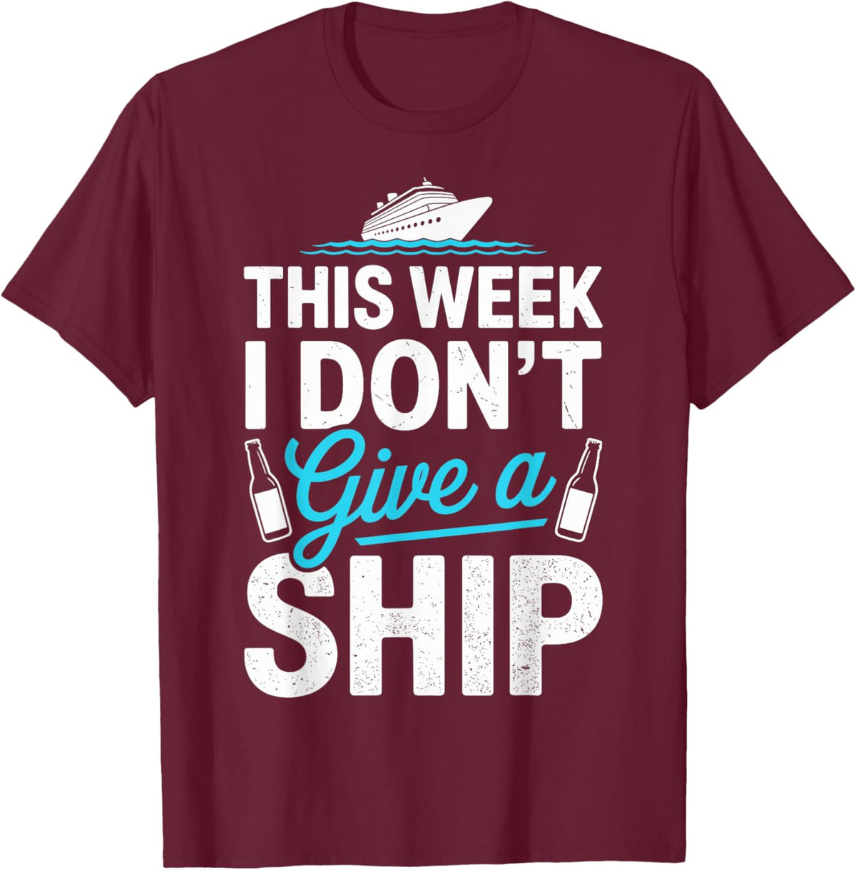 This Week I Dont Give A Ship Cruise T-Shirt - T-Shirt | Maroon