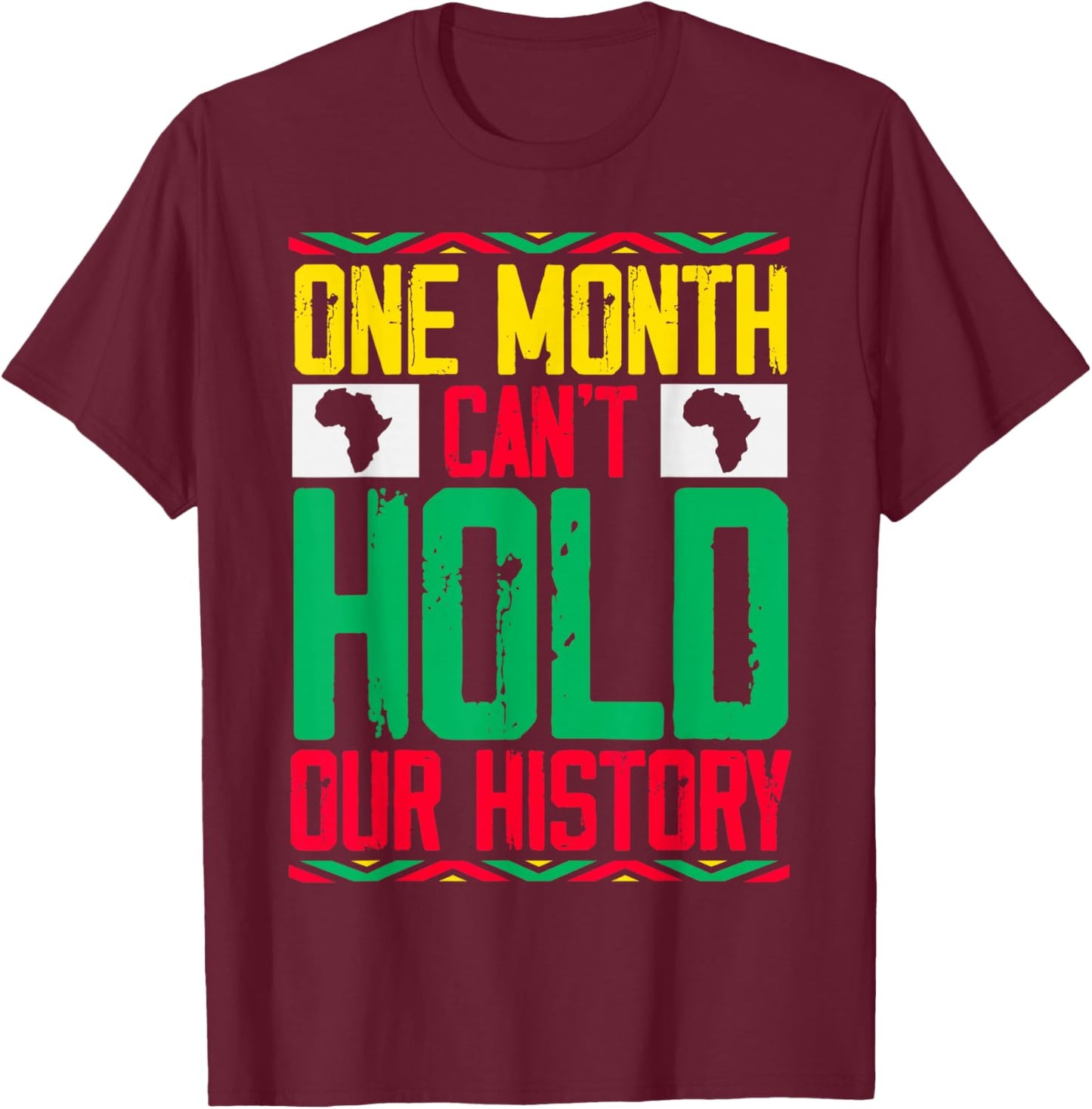 One Month Can't Hold Our History Black History Month Women T-Shirt - T-Shirt | Maroon
