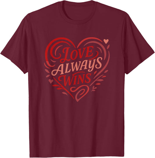 Love Always Wins Heart Pride Equality Message T-Shirt - T-Shirt | Maroon