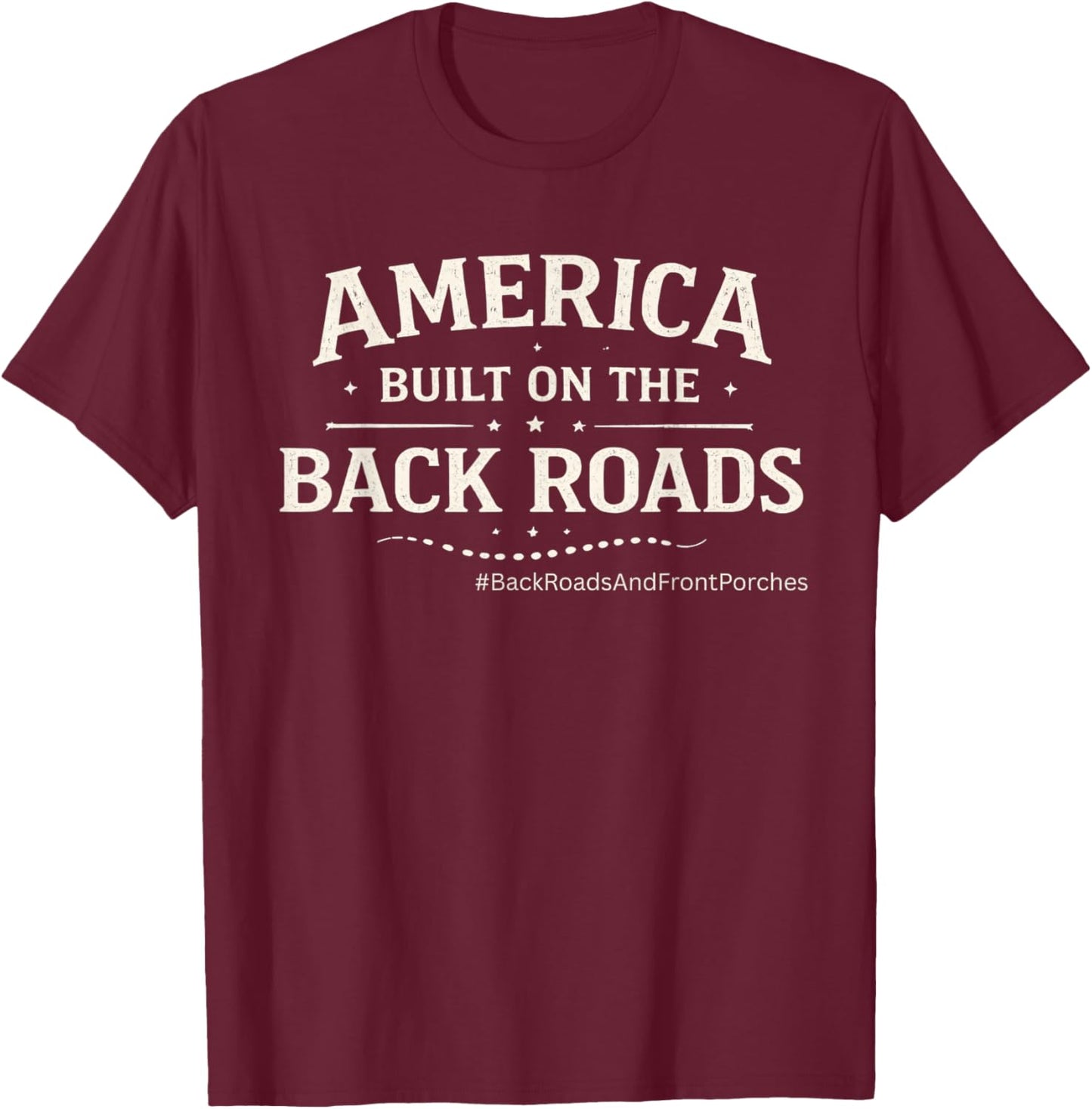 America Built on The Back Roads – Classic Americana T-Shirt - T-Shirt | Maroon