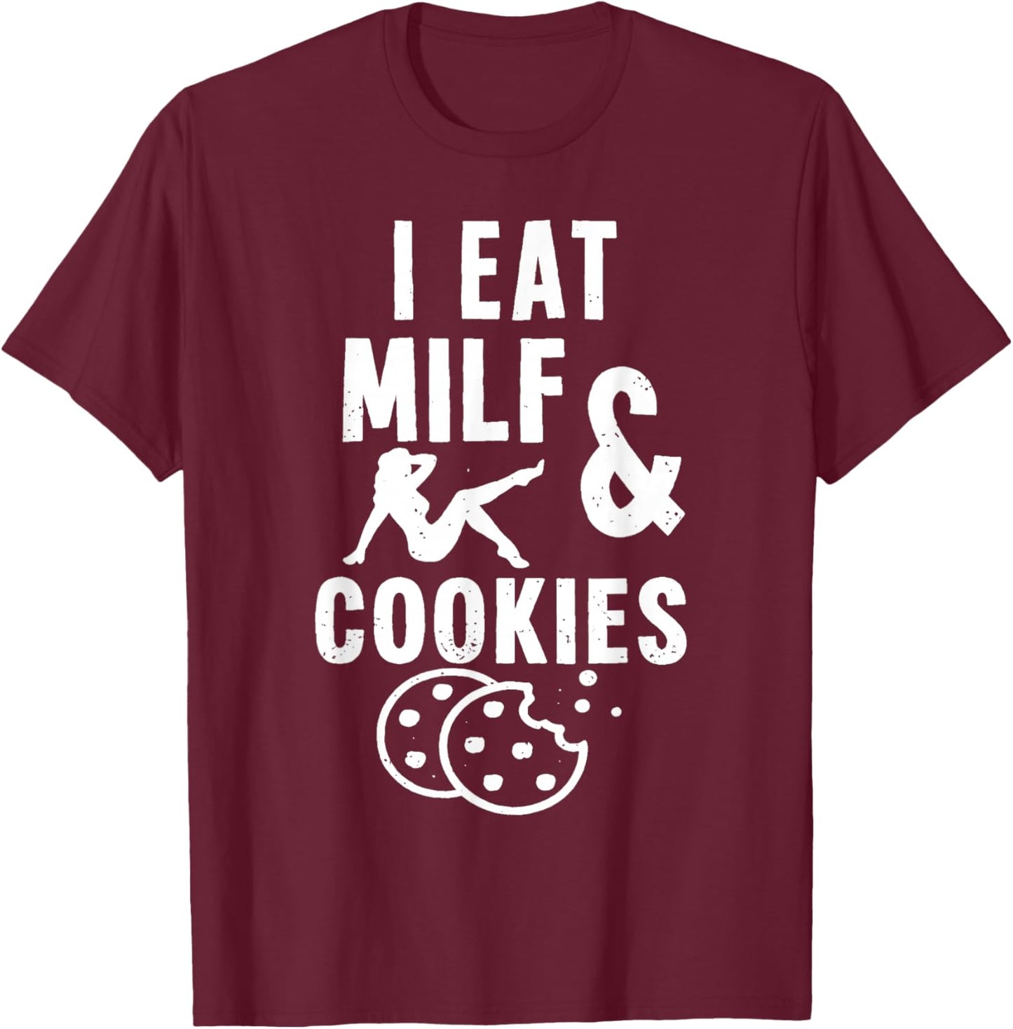I Eat Milf and Cookies T-Shirt - T-Shirt | Maroon