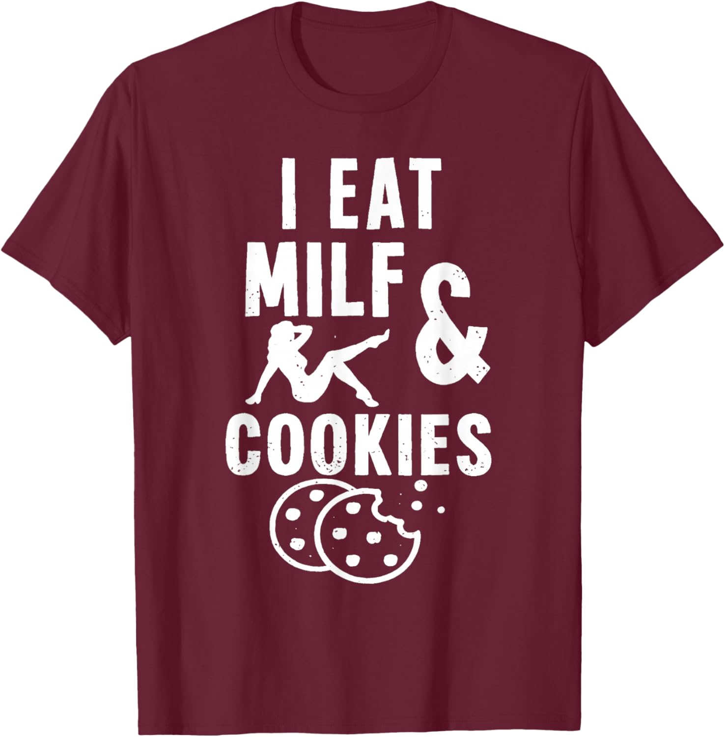 I Eat Milf and Cookies T-Shirt - T-Shirt | Maroon