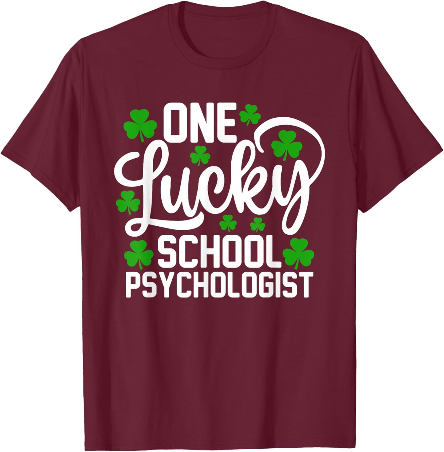 One Lucky School Psychologist Funny St Patrick's Day T-Shirt - T-Shirt | Maroon