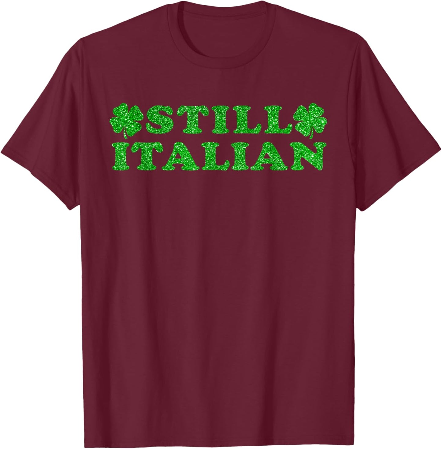 St Patricks Day Still Italian Lucky Shamrock Women Men Kids T-Shirt - T-Shirt | Maroon