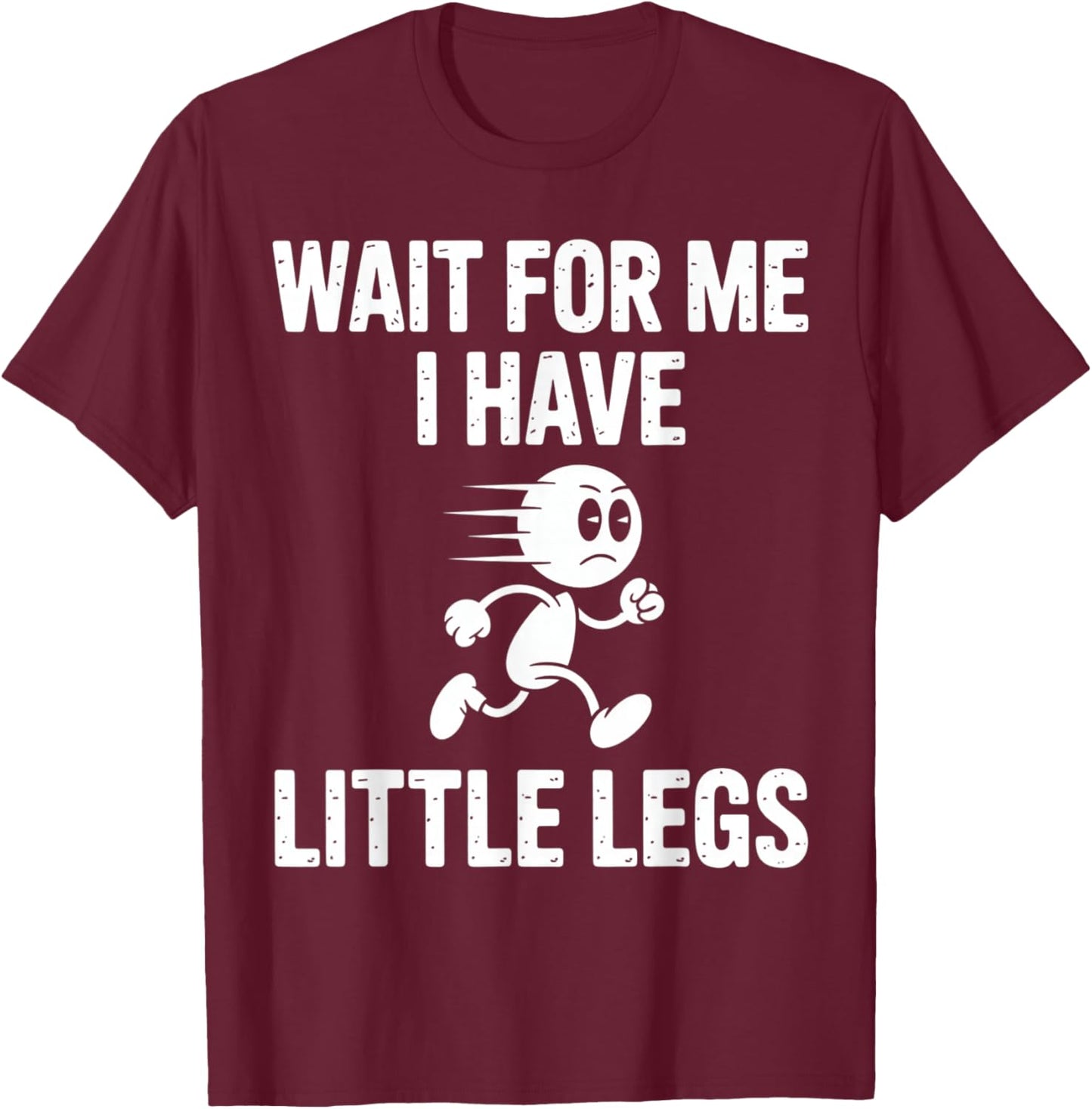 Wait for Me I Have Little Legs Funny Running T-Shirt - T-Shirt | Maroon