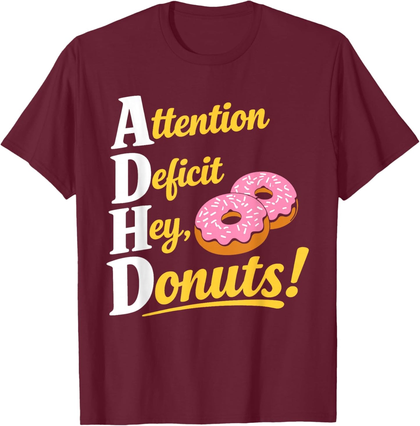 ADHD Doughnut Costume Humor Attention Deficit Hey Donuts T-Shirt - T-Shirt | Maroon