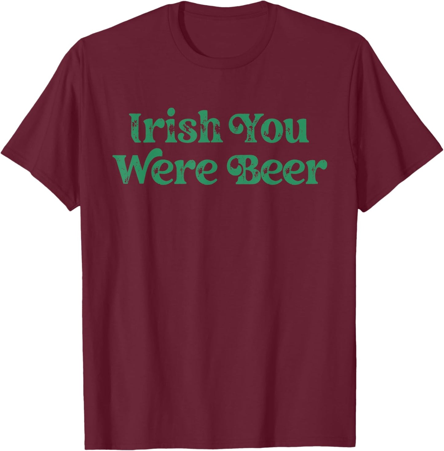 Irish You were Beer St Patricks Day Drinking Adult Men Women T-Shirt - T-Shirt | Maroon
