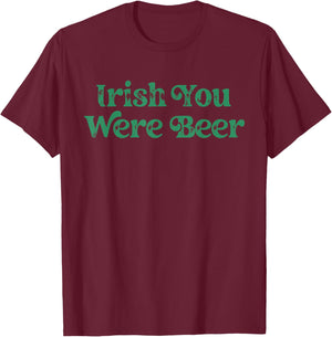 Irish You were Beer St Patricks Day Drinking Adult Men Women T-Shirt - T-Shirt | Maroon