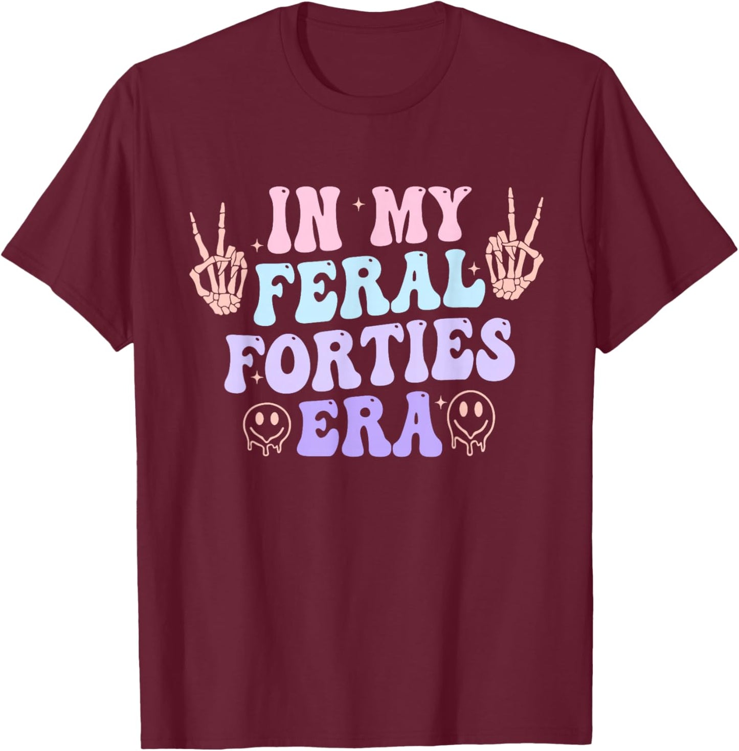 in My Feral Forties Era Funny Design T-Shirt - T-Shirt | Maroon