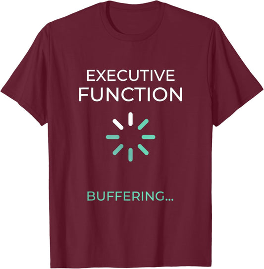 Executive Function Buffering Neurospicy Humor T-Shirt - T-Shirt | Maroon