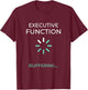 Executive Function Buffering Neurospicy Humor T-Shirt - T-Shirt | Maroon