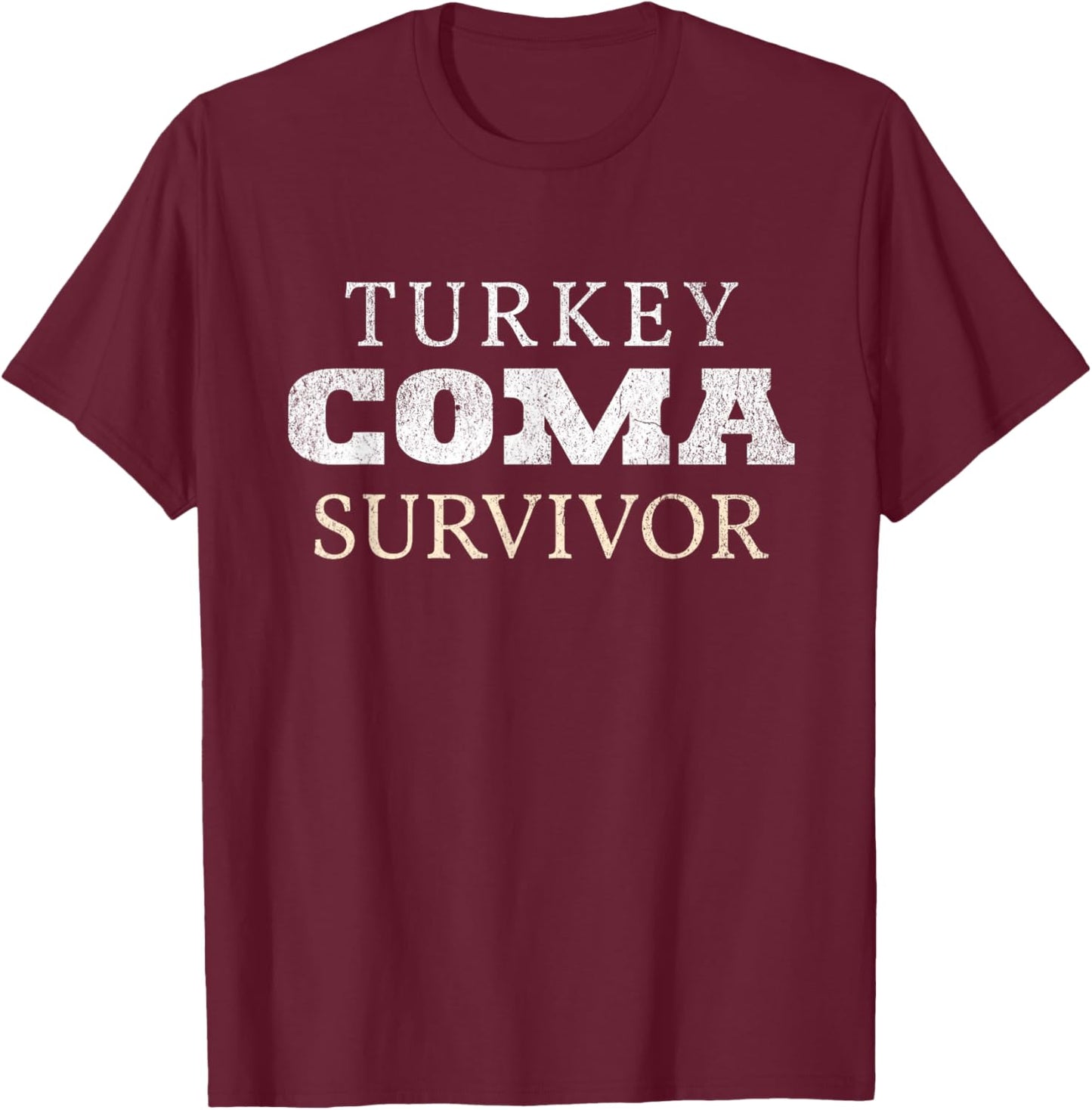 Turkey Coma Survivor Funny Thanksgiving Feast Day Humor T-Shirt - T-Shirt | Maroon