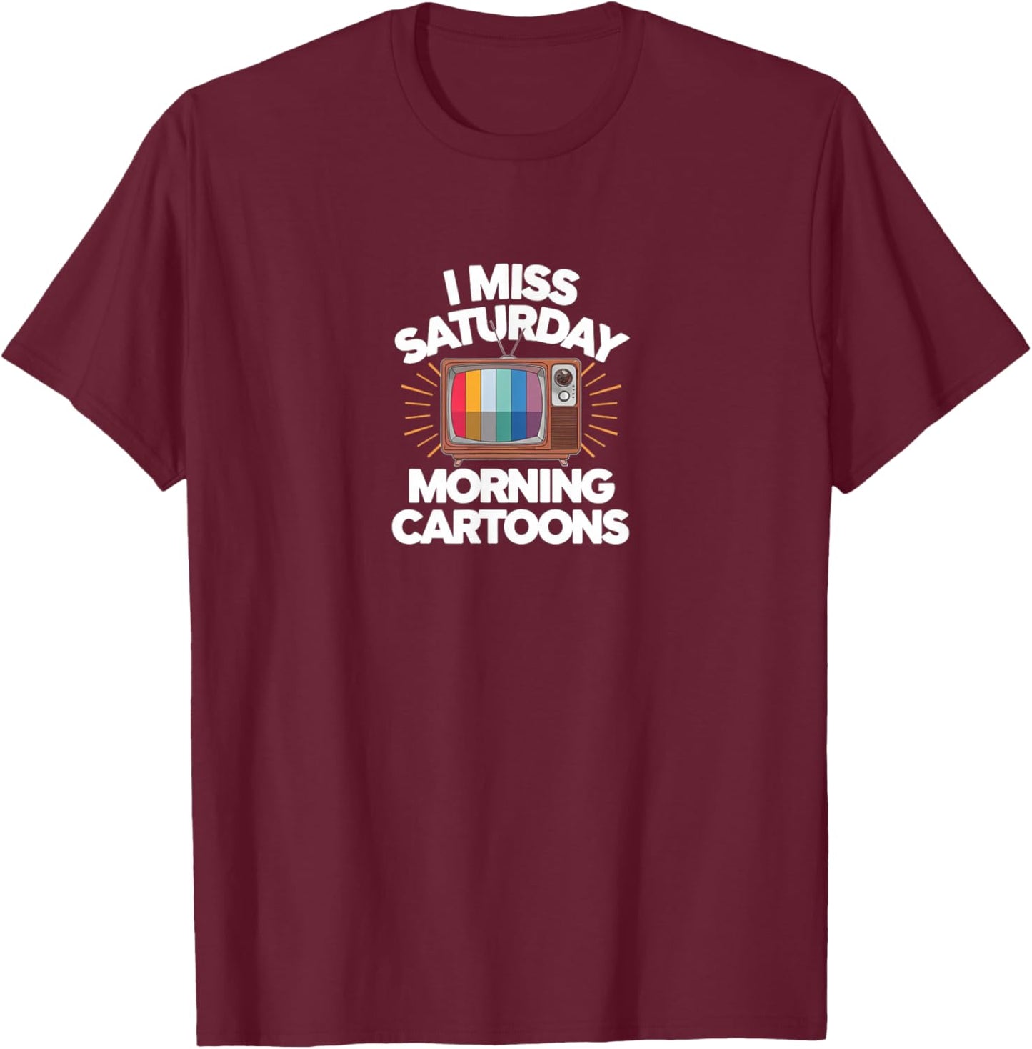 I Miss Saturday Morning Cartoons T-Shirt - T-Shirt | Maroon