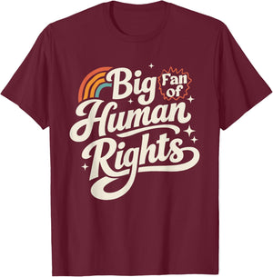 Big Fan of Human Rights Equality Social Justice Men Women T-Shirt - T-Shirt | Maroon