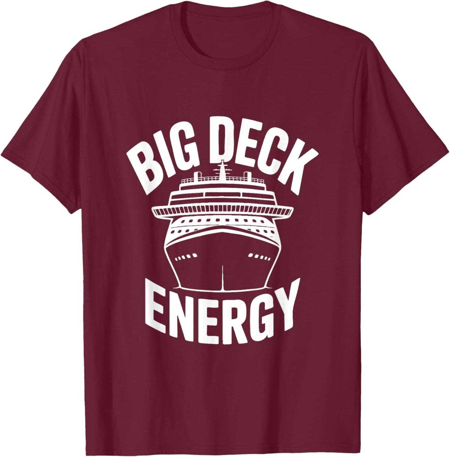 Big Deck Energy Funny Cruise Ship T-Shirt - T-Shirt | Maroon