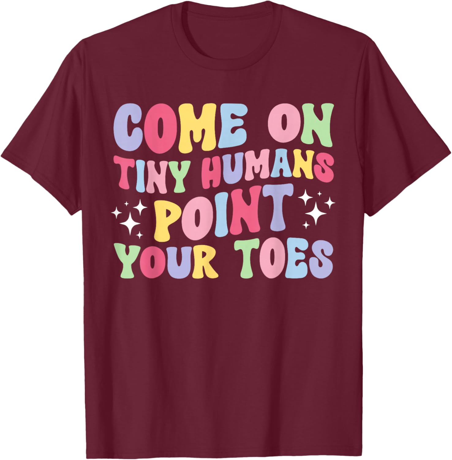 Point Your Toes Dance Teacher Dancing Teacher T-Shirt - T-Shirt | Maroon