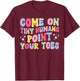 Point Your Toes Dance Teacher Dancing Teacher T-Shirt - T-Shirt | Maroon