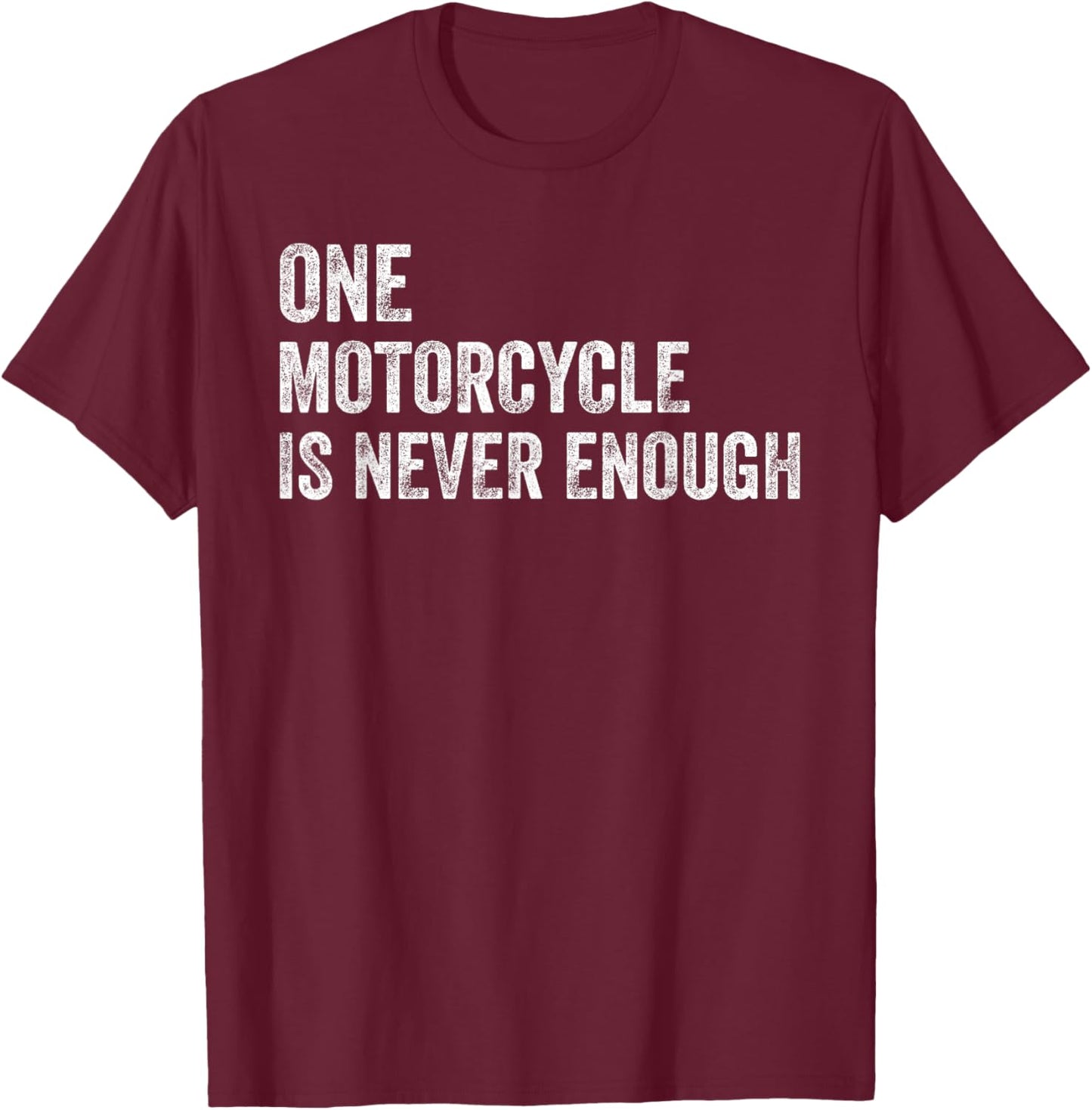 One Motorcycle is Never Enough Funny Motorcycle Biker Rider T-Shirt - T-Shirt | Maroon