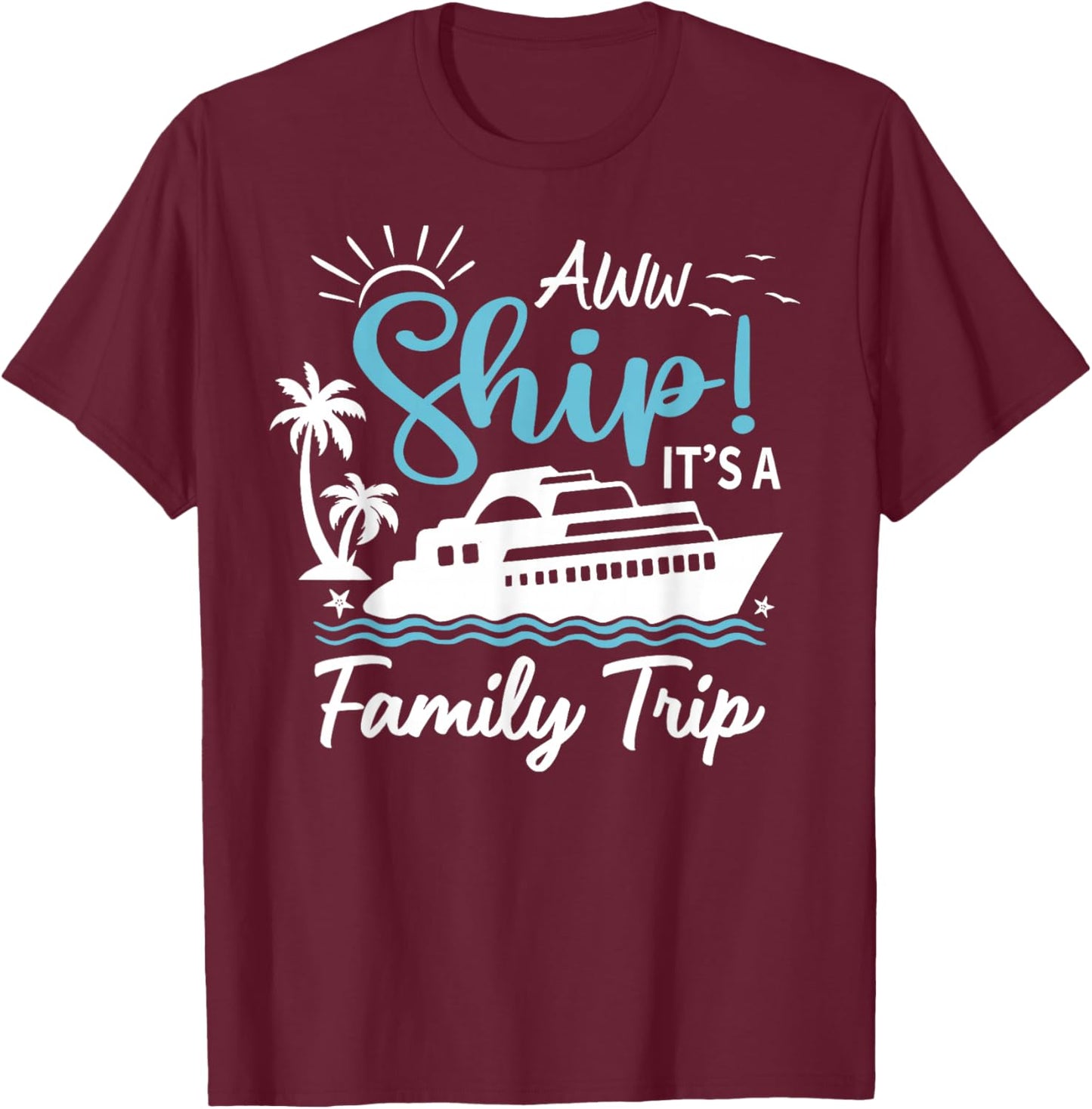 Aww Ship It's A Family Trip Cruise Summer Beach Vacation T-Shirt - T-Shirt | Maroon
