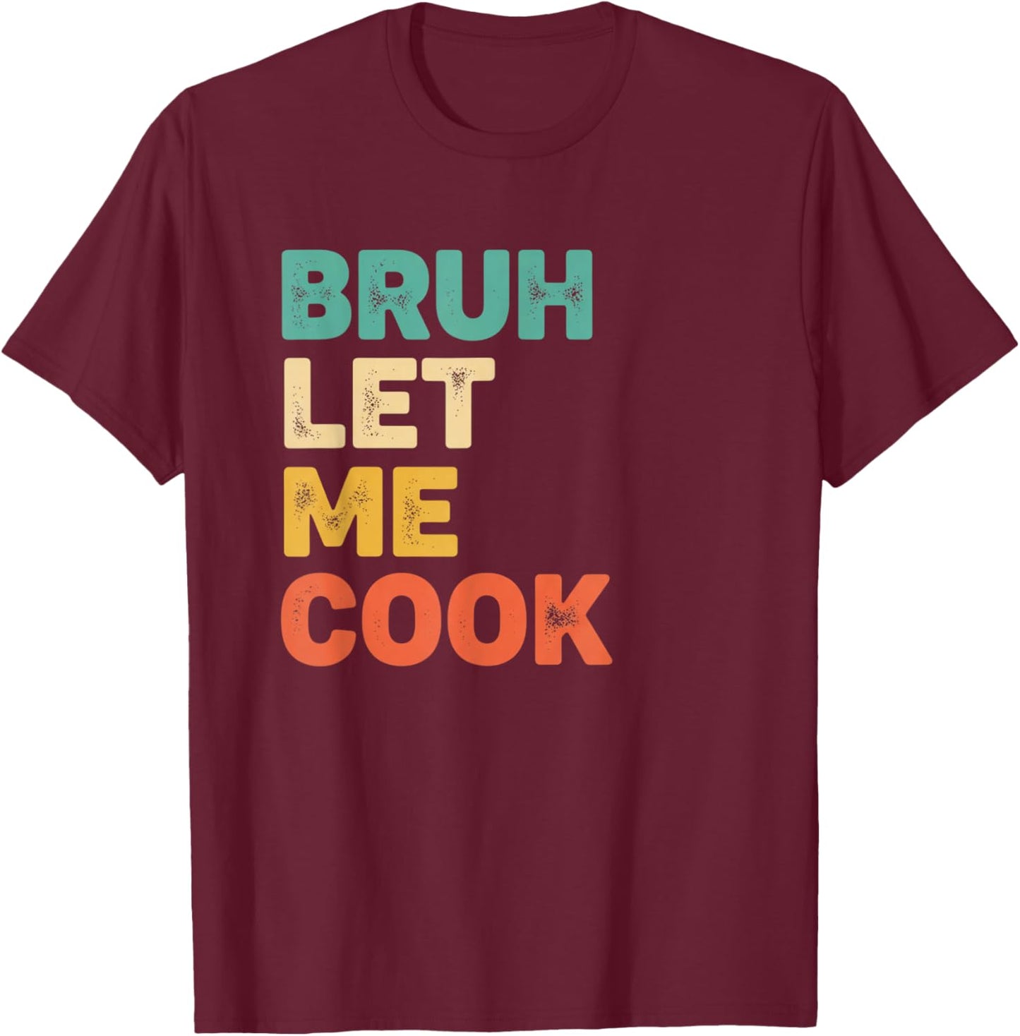 Bruh Let Me Cook Funny Kitchen Saying for Kids Foodie Grill T-Shirt - T-Shirt | Maroon
