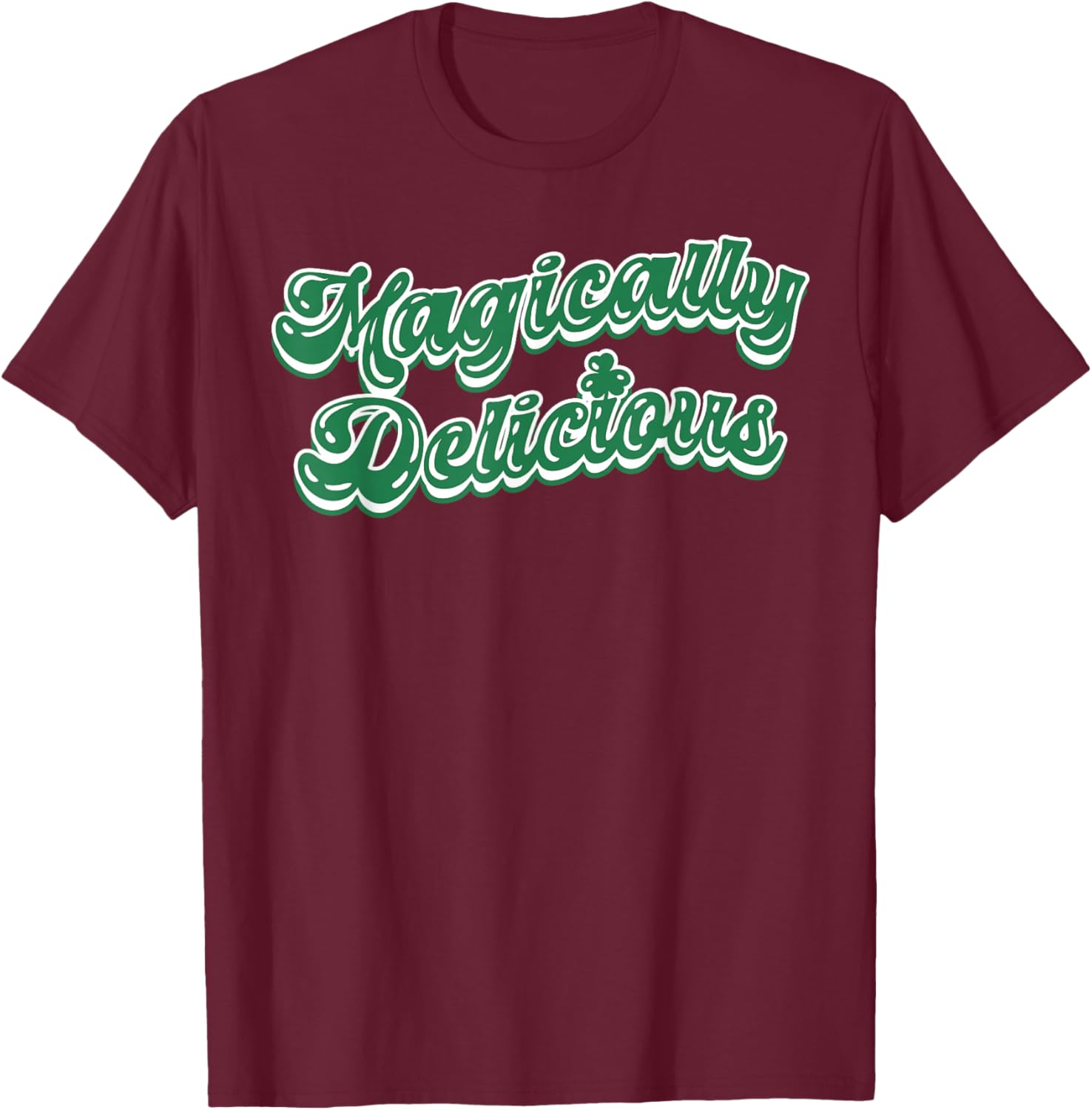 St Patricks Day Magically Delicious Irish Lucky Shamrock T-Shirt - T-Shirt | Maroon