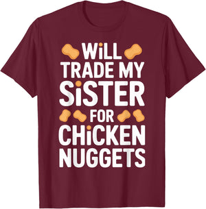 Funny Will Trade My Sister for Chicken Nuggets T-Shirt - T-Shirt | Maroon