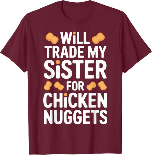 Funny Will Trade My Sister for Chicken Nuggets T-Shirt - T-Shirt | Maroon