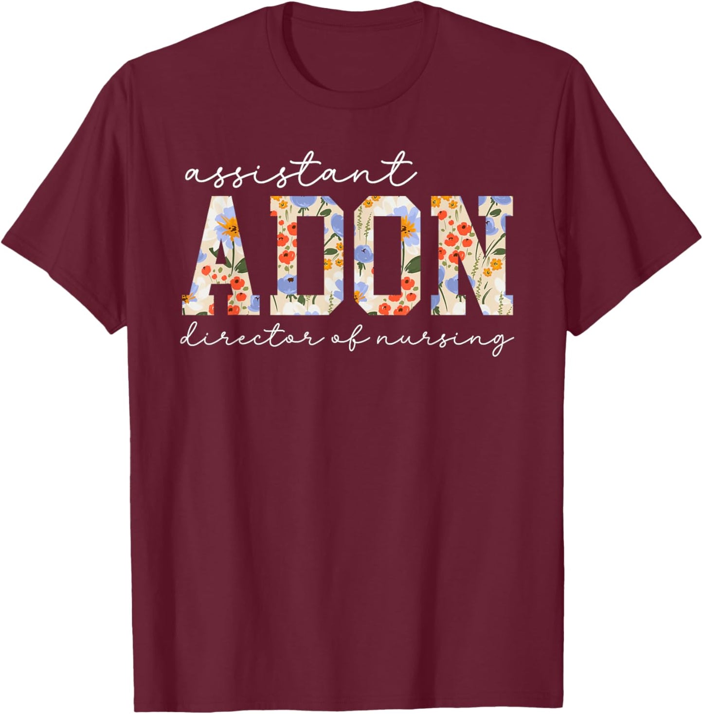 Assistant Director of Nursing Flowers ADON T-Shirt - T-Shirt | Maroon