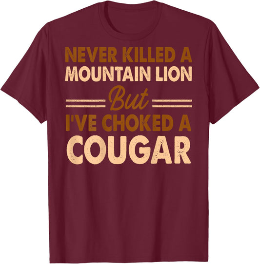 ONBACK Never Killed A Mountain Lion But I've Choked A Cougar T-Shirt - T-Shirt | Maroon