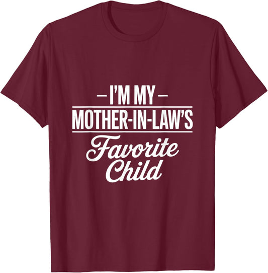 I Am My Mother in Laws Favorite Child Favorite Son in Law T-Shirt - T-Shirt | Maroon