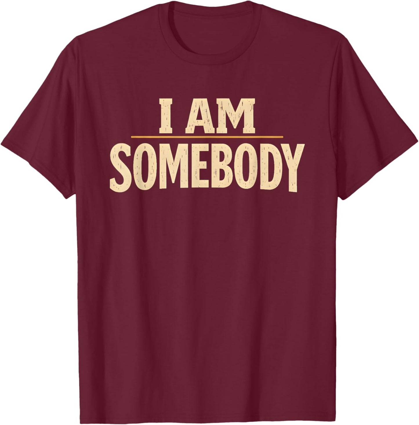 I Am Somebody Civil Rights Empowerment Black History Message T-Shirt - T-Shirt | Maroon