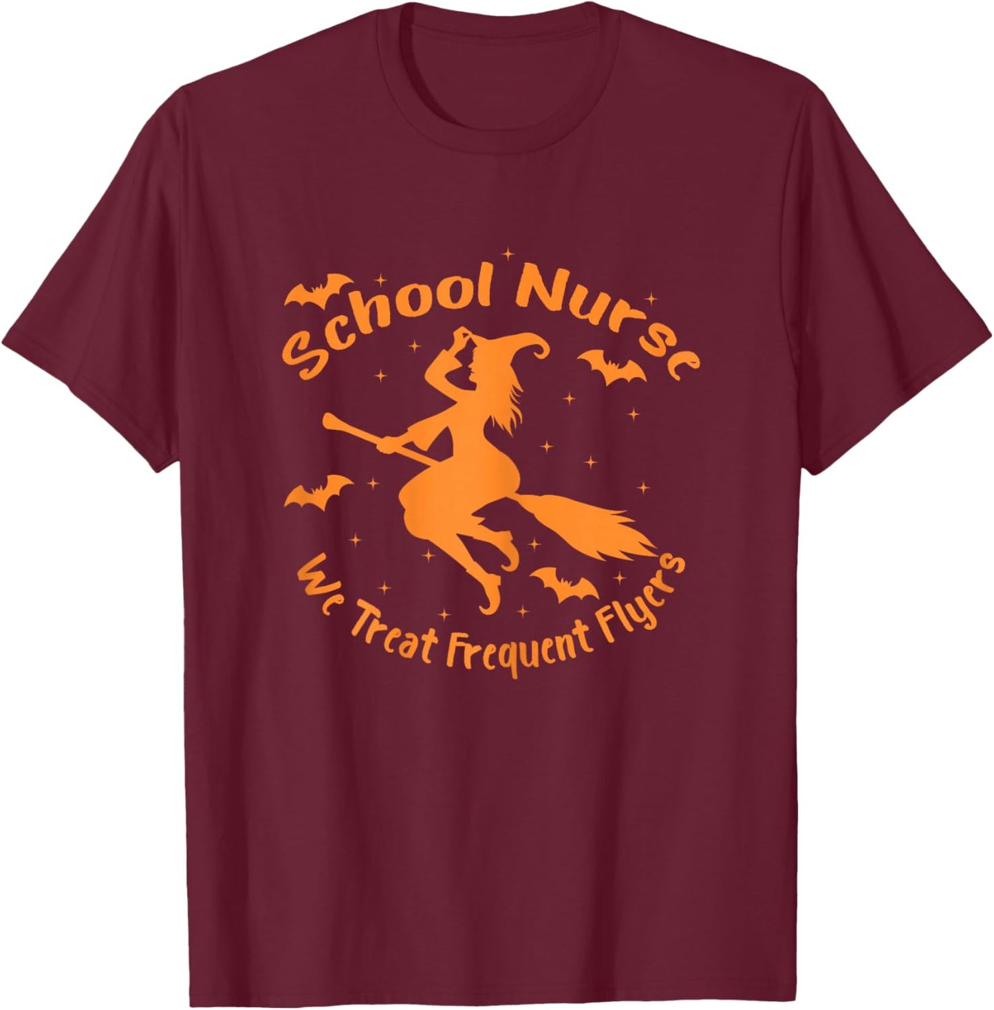 School Nurse We Treat Frequent Flyers Funny Halloween Witch T-Shirt - T-Shirt | Maroon