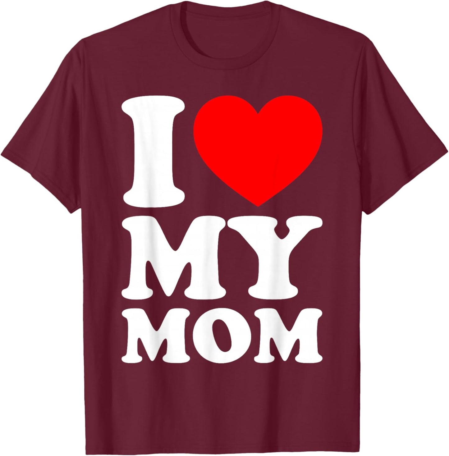 I Love My Mom T-Shirt - T-Shirt | Maroon